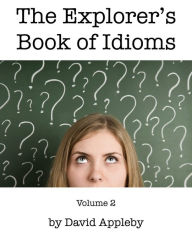 Title: The Explorer's Book of Idioms, Vol. 2, Author: David Appleby