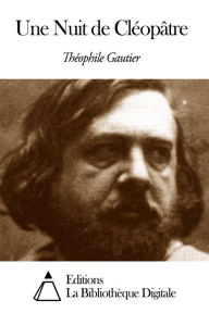 Title: Une Nuit de Cléopâtre, Author: Théophile Gautier