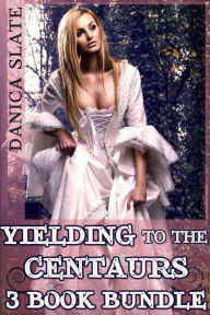 Title: Yielding to the Centaurs - 3 Book Bundle (Interspecies Monster Erotica), Author: Danica Slate