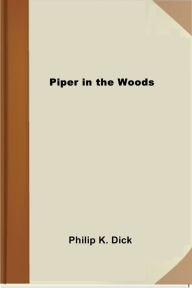 Title: Piper in the Woods, Author: Philip K. Dick