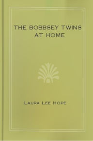 Title: The Bobbsey Twins at Home, Author: Laura Lee Hope