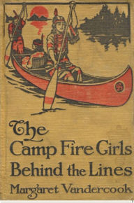 Title: The Camp Fire Girls Behind the Lines, Author: Margaret Vandercook