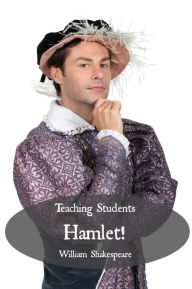 Title: Teaching Students Hamlet! A Teacher's Guide to Shakespeare's Play (Includes Lesson Plans, Discussion Questions, Study Guide, Biography, and Modern Retelling), Author: William Shakespeare