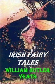 Title: Irish Fairy Tales by William Butler Yeats, Author: William Butler Yeats