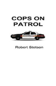 Title: Cops on Patrol, Author: Robert Stetson