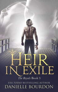 Title: Heir in Exile (Latvala Royals Series #3), Author: Danielle Bourdon