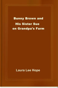 Title: Bunny Brown and His Sister Sue on Grandpa's, Author: Laura Lee Hope