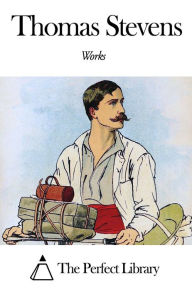 Title: Works of Thomas Stevens, Author: Thomas Stevens