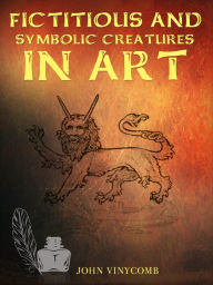 Title: Fictitious and Symbolic Creatures in Art, Author: John Vinycomb