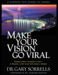 Title: Make Your Vision Go Viral, Author: Dr. Gary Sorrells