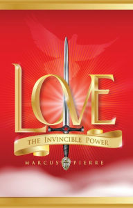 Title: LOVE, The Invincible Power, Author: Marcus Pierre