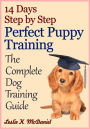 14 Days Step by Step Perfect Puppy Training: The Complete Dog Training Guide