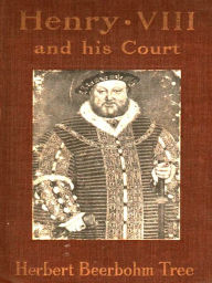 Title: Henry VIII and His Court, Author: Herbert Beerbohm Tree