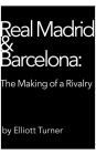 Real Madrid & Barcelona: the Making of a Rivalry