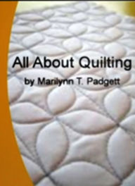 Title: All About Quilting: A Straight Forward Guide On How to Use Stencils, Appliqué, Templates, Patchwork Techniques, Sewing Tips For Beginning Quilters and Embroidery, Author: Marilynn T. Padgett