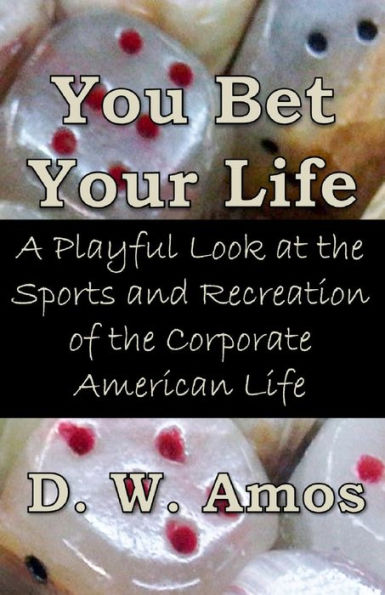 You Bet Your Life - A Playful Look at the Sports and Recreation of the Corporate American Life