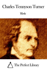 Title: Works of Charles Tennyson Turner, Author: Charles Tennyson Turner