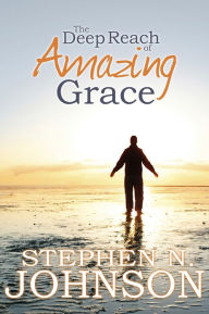 Title: The Deep Reach of Amazing Grace, Author: Stephen N. Johnson