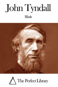 Title: Works of John Tyndall, Author: John Tyndall