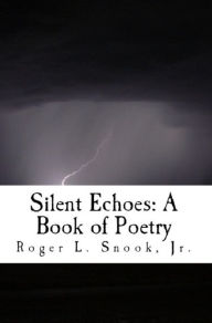 Title: Silent Echoes: A Book of Poetry, Author: Roger Snook