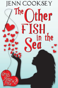 Title: The Other Fish in the Sea (Grab Your Pole #2), Author: Jenn Cooksey