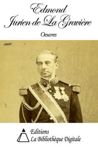 Title: Oeuvres de Edmond Jurien de La Gravière, Author: Edmond Jurien de La Gravière