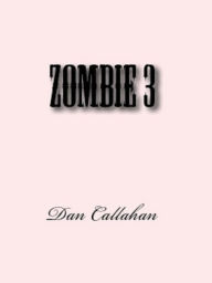 Title: Zombie 3, Author: Daniel Callahan
