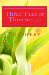 Title: 3 Tales of Threesome's, Author: Cherry