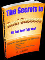 The Secrets To Real Success - No One Ever Told You!
