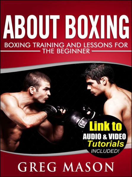 About Boxing - Boxing Training and Lessons for The Beginner *LINK TO BONUS AUDIO AND VIDEO TUTORIALS*
