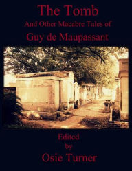 Title: The Tomb and Other Macabre Tales of Guy de Maupassant, Author: Osie Turner