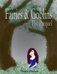 Title: Fairies & Goblins - The Prequel, Author: Crystal Peterson