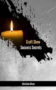 Title: Craft Show Success Secrets, Author: Christine Olsen