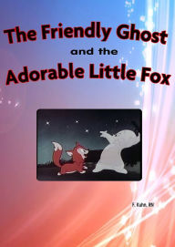 Title: The Friendly Ghost and the Adorable Little Fox, Author: Kuhn