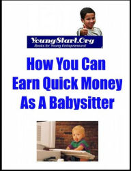 Title: YoungStart.Org: How You Can Earn Quick Money as A Babysitter, Author: YoungStart.Org