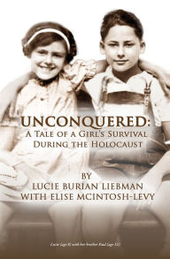 Title: Unconquered: A Tale of a Girl's Survival During the Holocaust, Author: Lucie Liebman