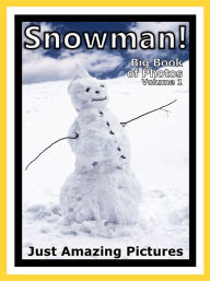 Title: Just Snowman Photos! Big Book of Photographs & Snow Pictures of Snowmen, Vol. 1, Author: Big Book of Photos