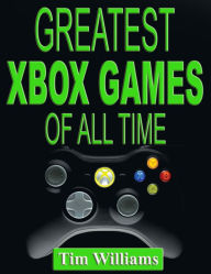 Title: Greatest Xbox Games of All Time, Author: Tim Williams