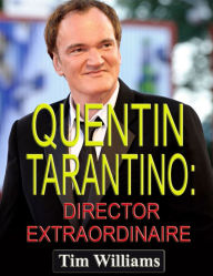 Title: Quentin Tarantino: Director Extraordinaire, Author: Tim Williams