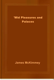 Title: 'Mid Pleasures and Palaces, Author: James McKimmey