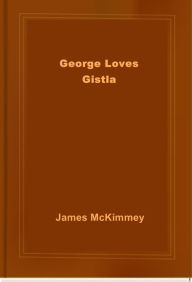 Title: George Loves Gistla, Author: James McKimmey