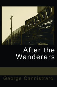 Title: After The Wanderers, Author: George Cannistraro