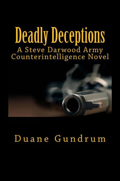 Deadlly Deceptions: A Steve Darwood Army Counterintelligence Novel