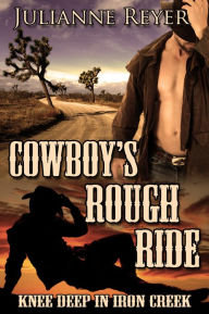 Title: Cowboy's Rough Ride: Knee Deep in Iron Creek (Gay Erotica / Erotic Romance #1), Author: Julianne Reyer