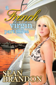 Title: A French Virgin, Part Three, Author: Sean Brandon