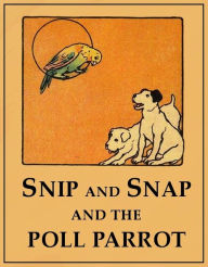 Title: Snip and Snap and the Poll Parrot, Author: George C. Mason
