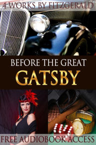 Title: Before the Great Gatsby: 4 Works of F. Scott Fitzgerald Collection (with Free Audiobook Access), Author: F. Scott Fitzgerald