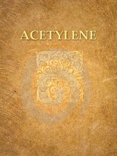 Acetylene, the Principles of Its Generation and Use, Second Edition