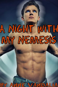 Title: A Night With My Nemesis (Gay Superhero Gay Supervillain Erotic Gay Short), Author: Anne Vandalia