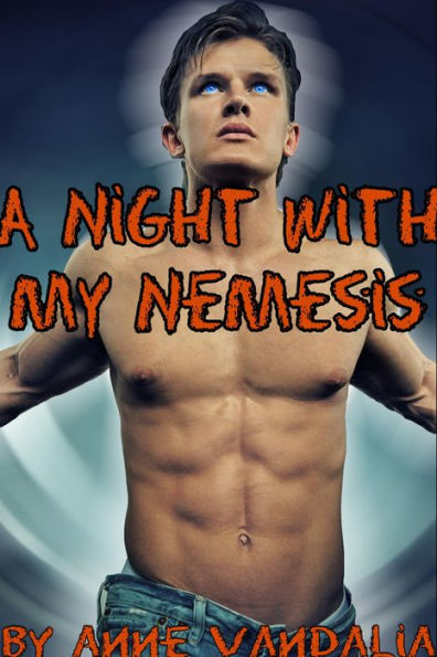 A Night With My Nemesis (Gay Superhero Gay Supervillain Erotic Gay Short)